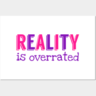 Reality is overrated Posters and Art